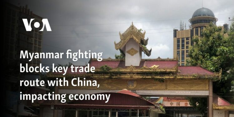 Myanmar fighting blocks key trade route with China, impacting economy